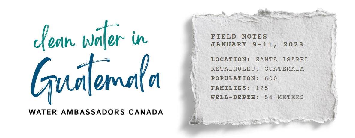Water Project Update: Guatemala Jan 9-11, 2023 | Water Ambassadors Canada